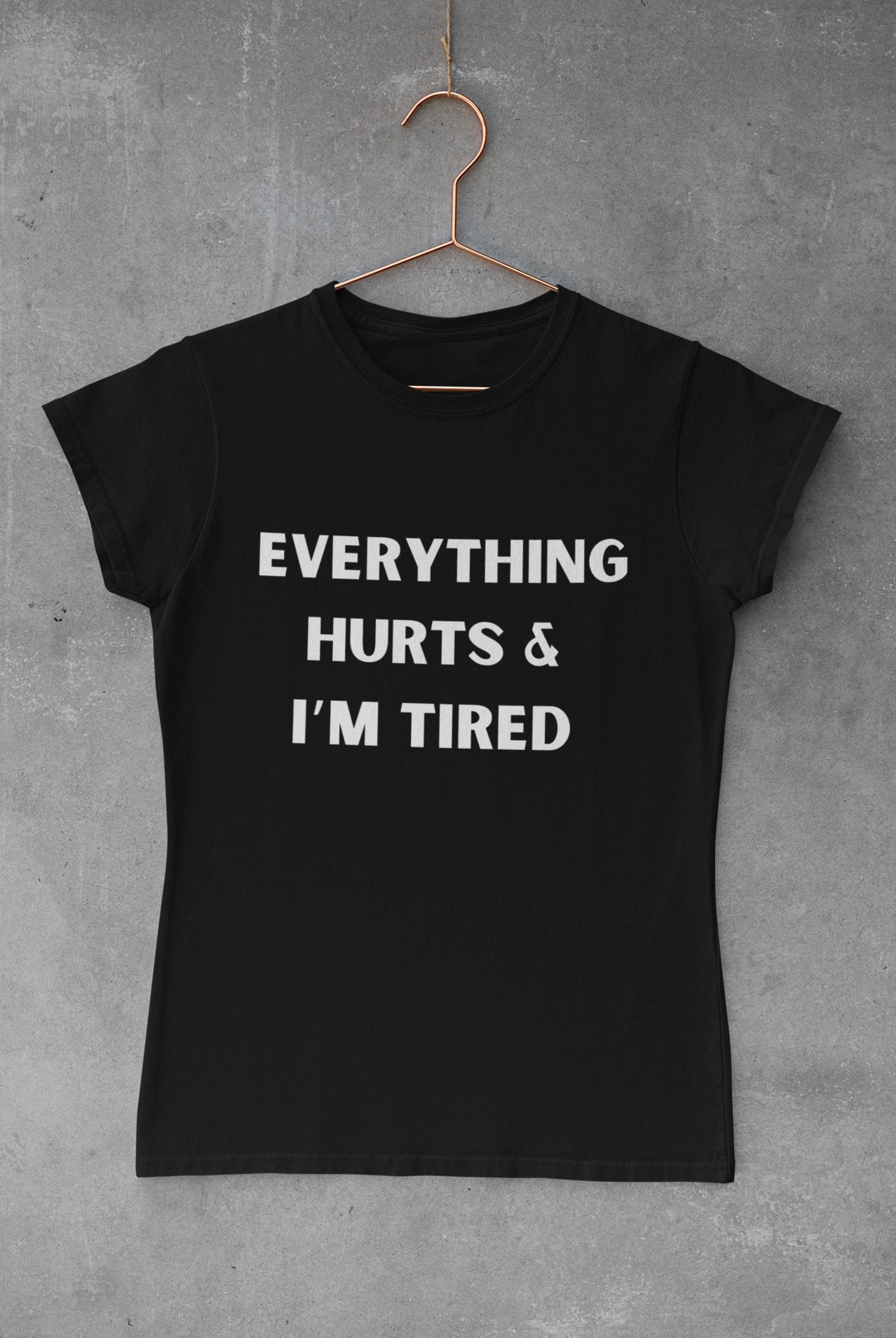 Everything Hurts & I’m Tired T-shirt