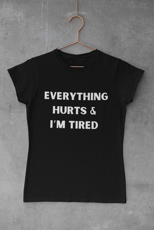 Everything Hurts & I’m Tired T-shirt